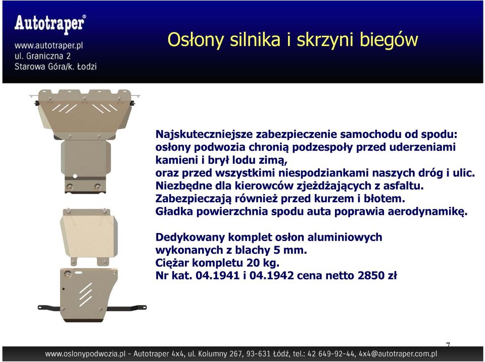 Niezbędne dla kierowców zjeżdżających z asfaltu. Zabezpieczają również przed kurzem i błotem.