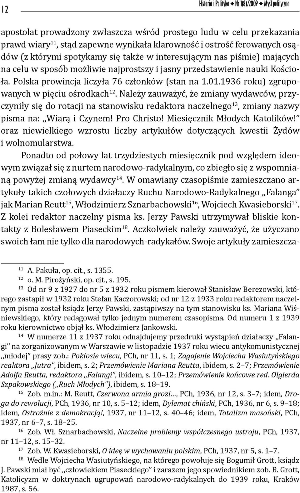1936 roku) zgrupowanych w pięciu ośrodkach 12. Należy zauważyć, że zmiany wydawców, przyczyniły się do rotacji na stanowisku redaktora naczelnego 13, zmiany nazwy pisma na:,,wiarą i Czynem!
