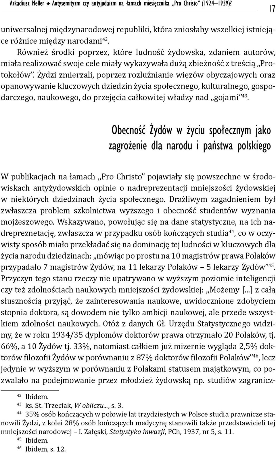 Również środki poprzez, które ludność żydowska, zdaniem autorów, miała realizować swoje cele miały wykazywała dużą zbieżność z treścią Protokołów.