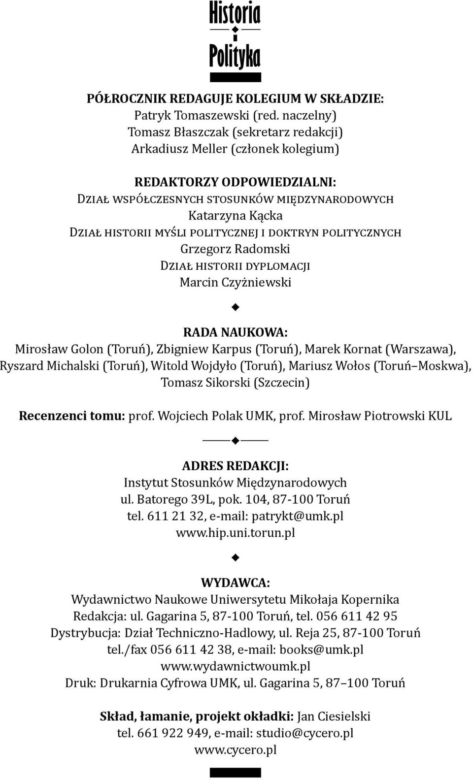 POLITYCZNEJ I DOKTRYN POLITYCZNYCH Grzegorz Radomski DZIAŁ HISTORII DYPLOMACJI Marcin Czyżniewski RADA NAUKOWA: Mirosław Golon (Toruń), Zbigniew Karpus (Toruń), Marek Kornat (Warszawa), Ryszard