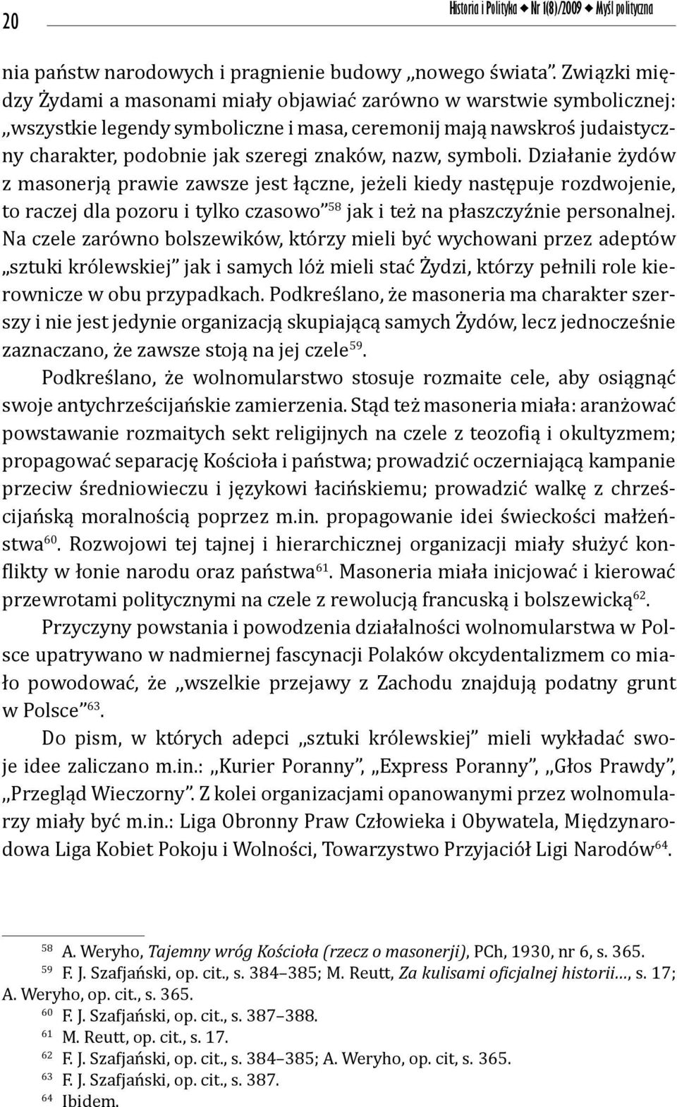 nazw, symboli. Działanie żydów z masonerją prawie zawsze jest łączne, jeżeli kiedy następuje rozdwojenie, to raczej dla pozoru i tylko czasowo 58 jak i też na płaszczyźnie personalnej.