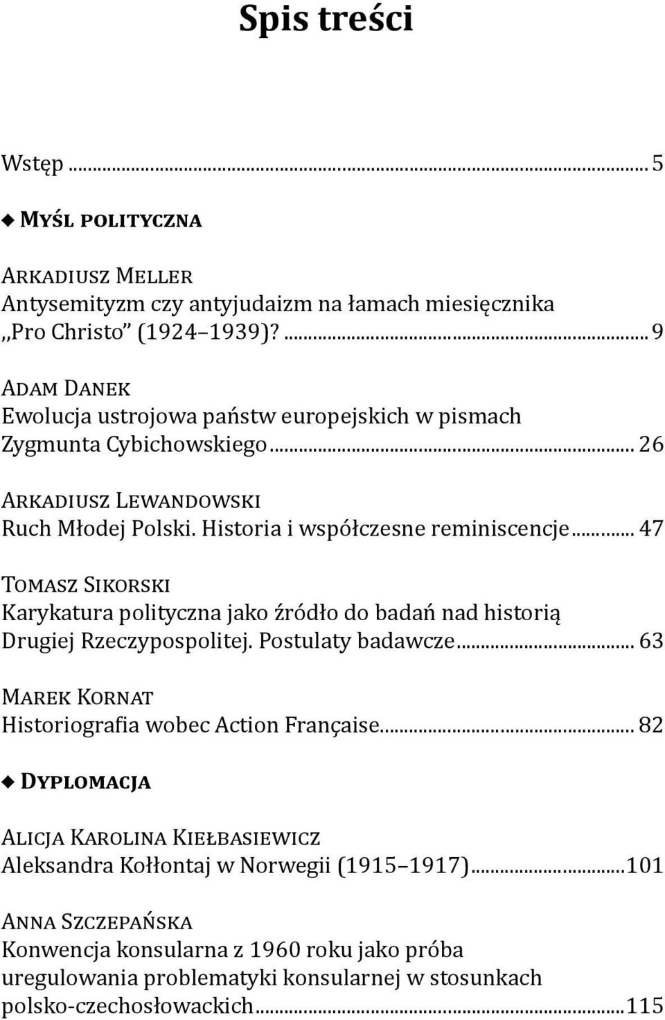 .. 47 TOMASZ SIKORSKI Karykatura polityczna jako źródło do badań nad historią Drugiej Rzeczypospolitej. Postulaty badawcze... 63 MAREK KORNAT Historiografia wobec Action Française.