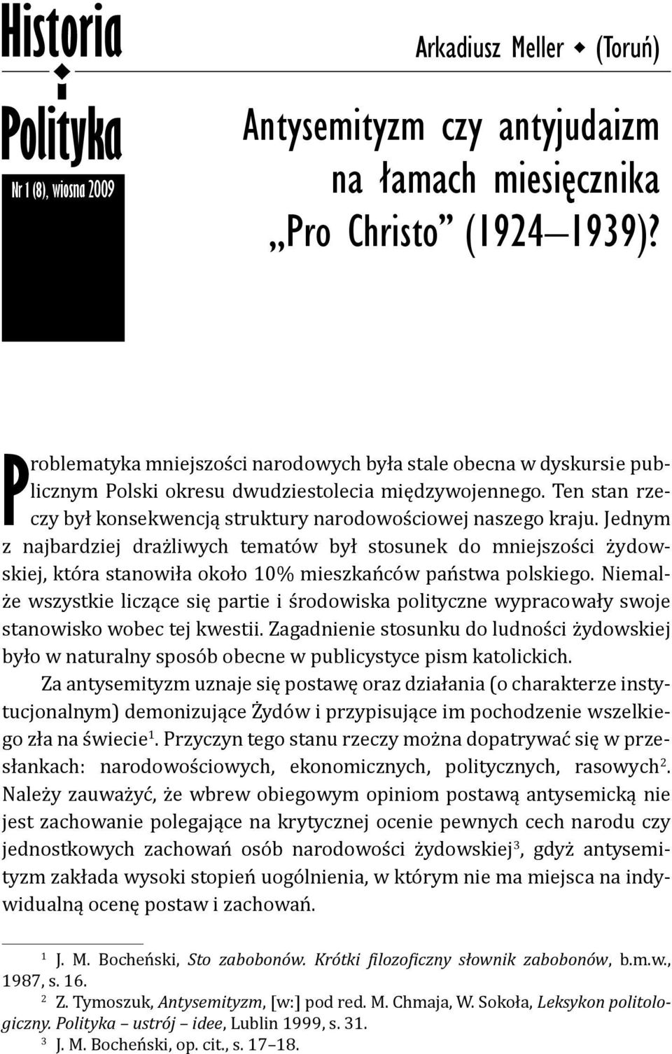 Jednym z najbardziej drażliwych tematów był stosunek do mniejszości żydowskiej, która stanowiła około 10% mieszkańców państwa polskiego.