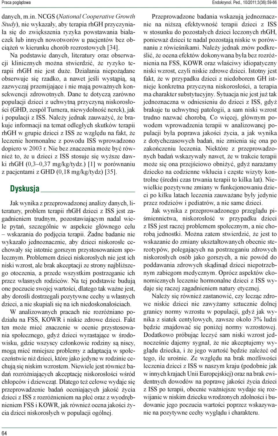 rozrostowych [34]. Na podstawie danych, literatury oraz obserwacji klinicznych można stwierdzić, że ryzyko terapii rhgh nie jest duże.