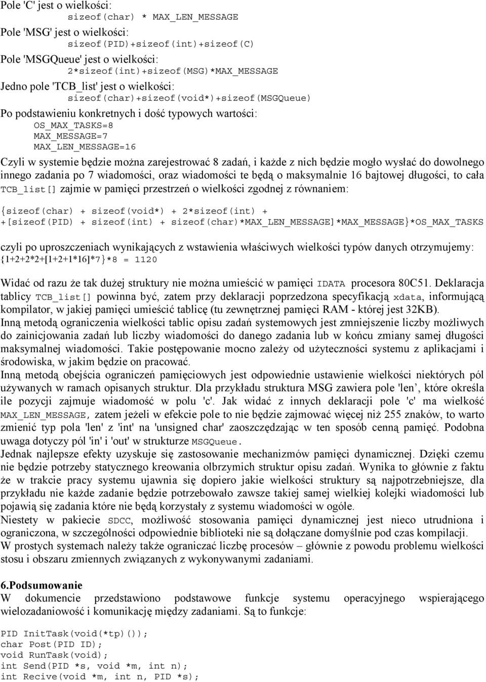 będzie można zarejestrować 8 zadań, i każde z nich będzie mogło wysłać do dowolnego innego zadania po 7 wiadomości, oraz wiadomości te będą o maksymalnie 16 bajtowej długości, to cała TCB_list[]