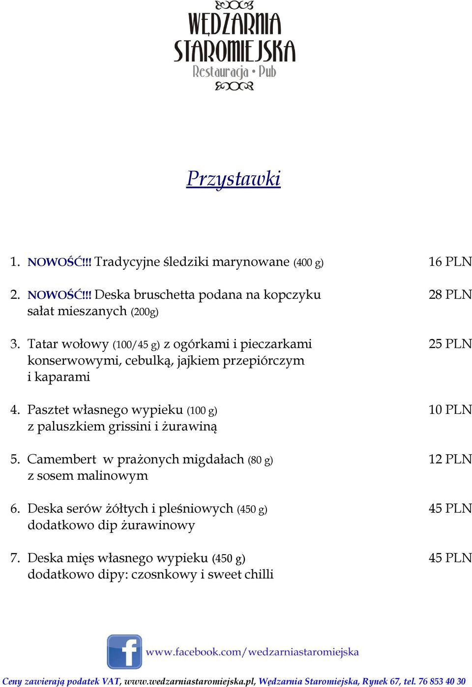 Pasztet własnego wypieku (100 g) 10 PLN z paluszkiem grissini i żurawiną 5. Camembert w prażonych migdałach (80 g) 12 PLN z sosem malinowym 6.