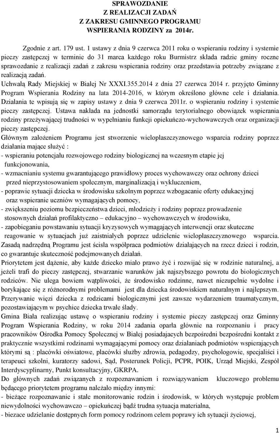 zakresu wspierania rodziny oraz przedstawia potrzeby związane z realizacją zadań. Uchwałą Rady Miejskiej w Białej Nr XXXI.355.2014 z dnia 27 czerwca 2014 r.