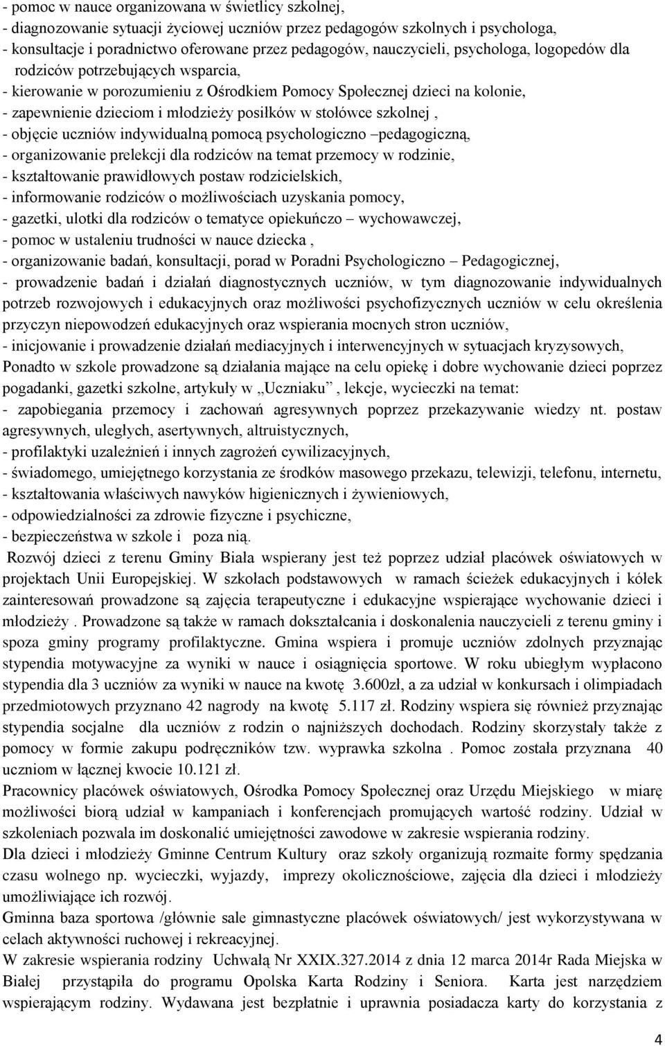 stołówce szkolnej, - objęcie uczniów indywidualną pomocą psychologiczno pedagogiczną, - organizowanie prelekcji dla rodziców na temat przemocy w rodzinie, - kształtowanie prawidłowych postaw
