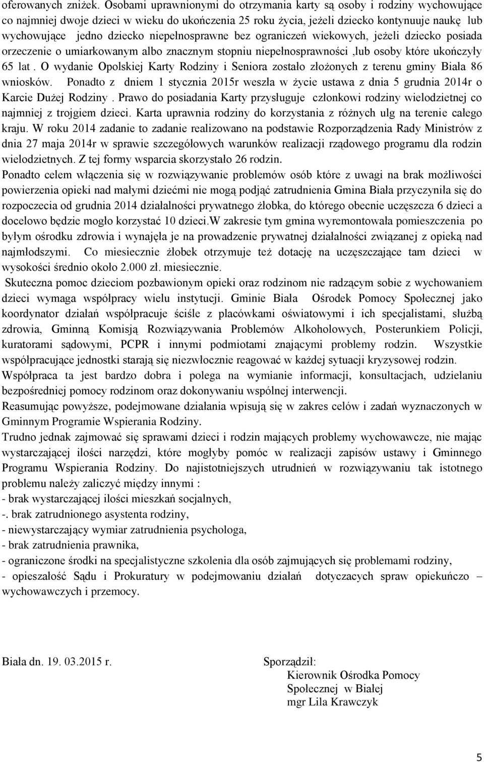 niepełnosprawne bez ograniczeń wiekowych, jeżeli dziecko posiada orzeczenie o umiarkowanym albo znacznym stopniu niepełnosprawności,lub osoby które ukończyły 65 lat.