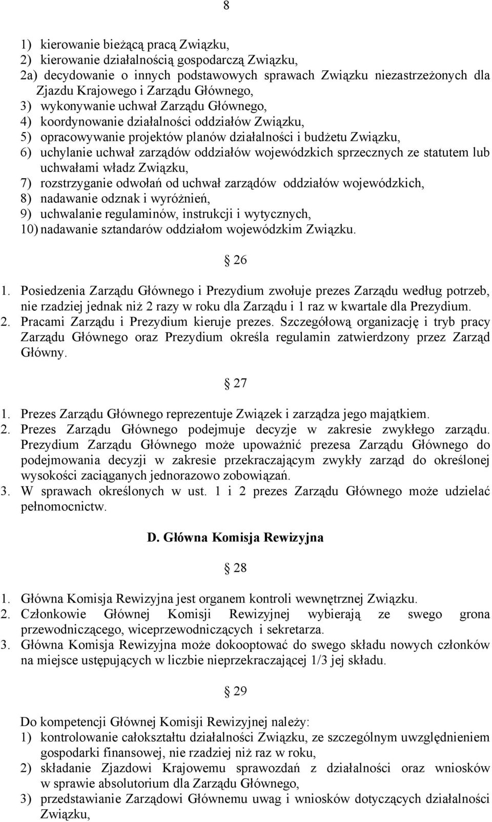 oddziałów wojewódzkich sprzecznych ze statutem lub uchwałami władz Związku, 7) rozstrzyganie odwołań od uchwał zarządów oddziałów wojewódzkich, 8) nadawanie odznak i wyróżnień, 9) uchwalanie