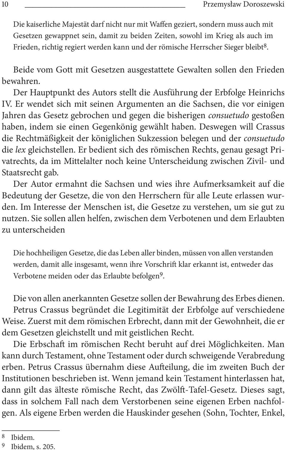 Der Hauptpunkt des Autors stellt die Ausführung der Erbfolge Heinrichs IV.
