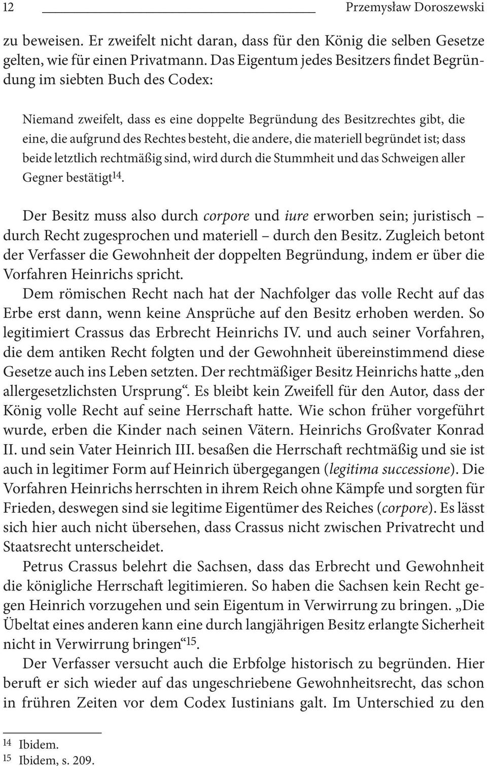 andere, die materiell begründet ist; dass beide letztlich rechtmäßig sind, wird durch die Stummheit und das Schweigen aller Gegner bestätigt 14.
