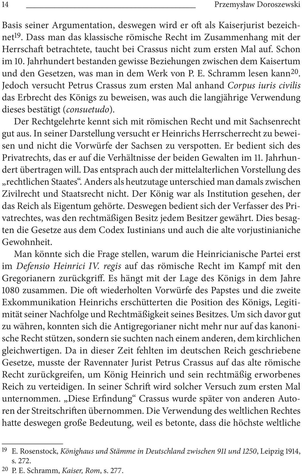 Jahrhundert bestanden gewisse Beziehungen zwischen dem Kaisertum und den Gesetzen, was man in dem Werk von P. E. Schramm lesen kann 20.