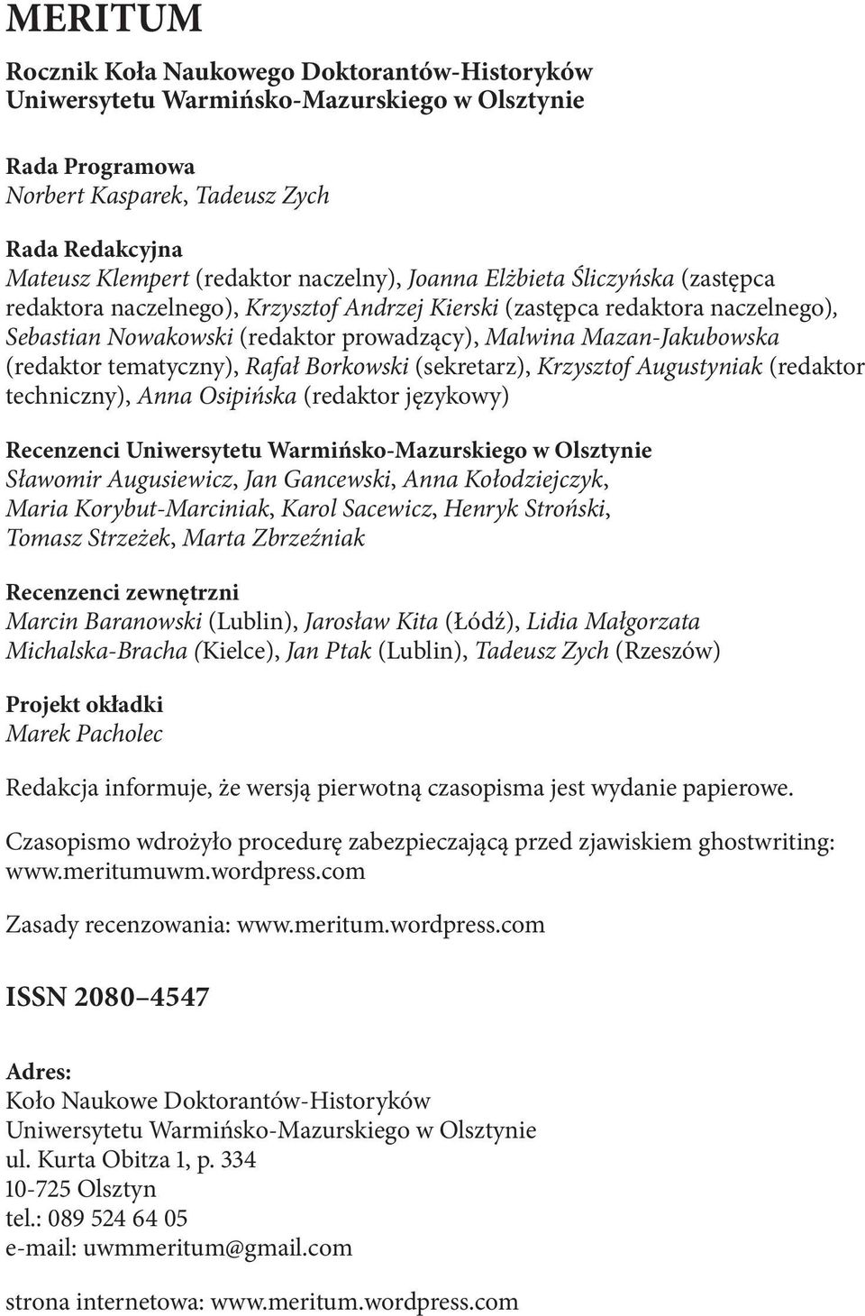 (redaktor tematyczny), Rafał Borkowski (sekretarz), Krzysztof Augustyniak (redaktor techniczny), Anna Osipińska (redaktor językowy) Recenzenci Uniwersytetu Warmińsko-Mazurskiego w Olsztynie Sławomir