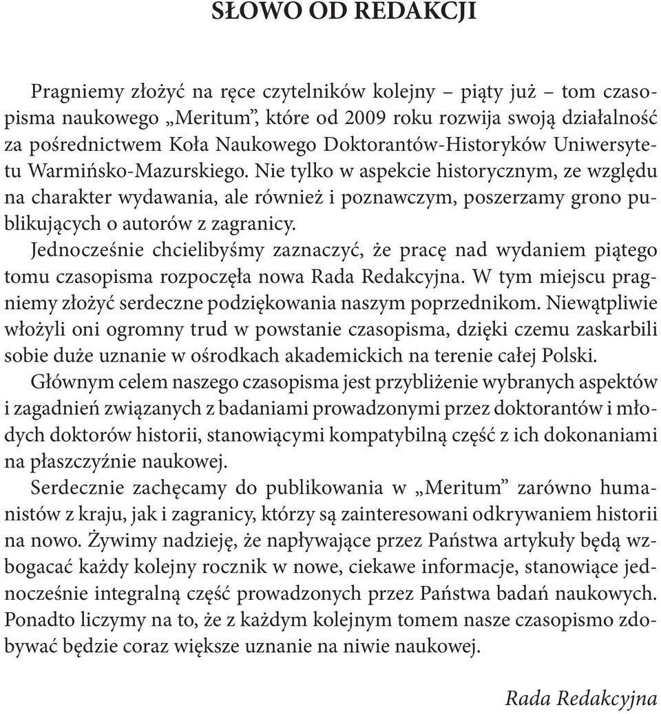 Nie tylko w aspekcie historycznym, ze względu na charakter wydawania, ale również i poznawczym, poszerzamy grono publikujących o autorów z zagranicy.