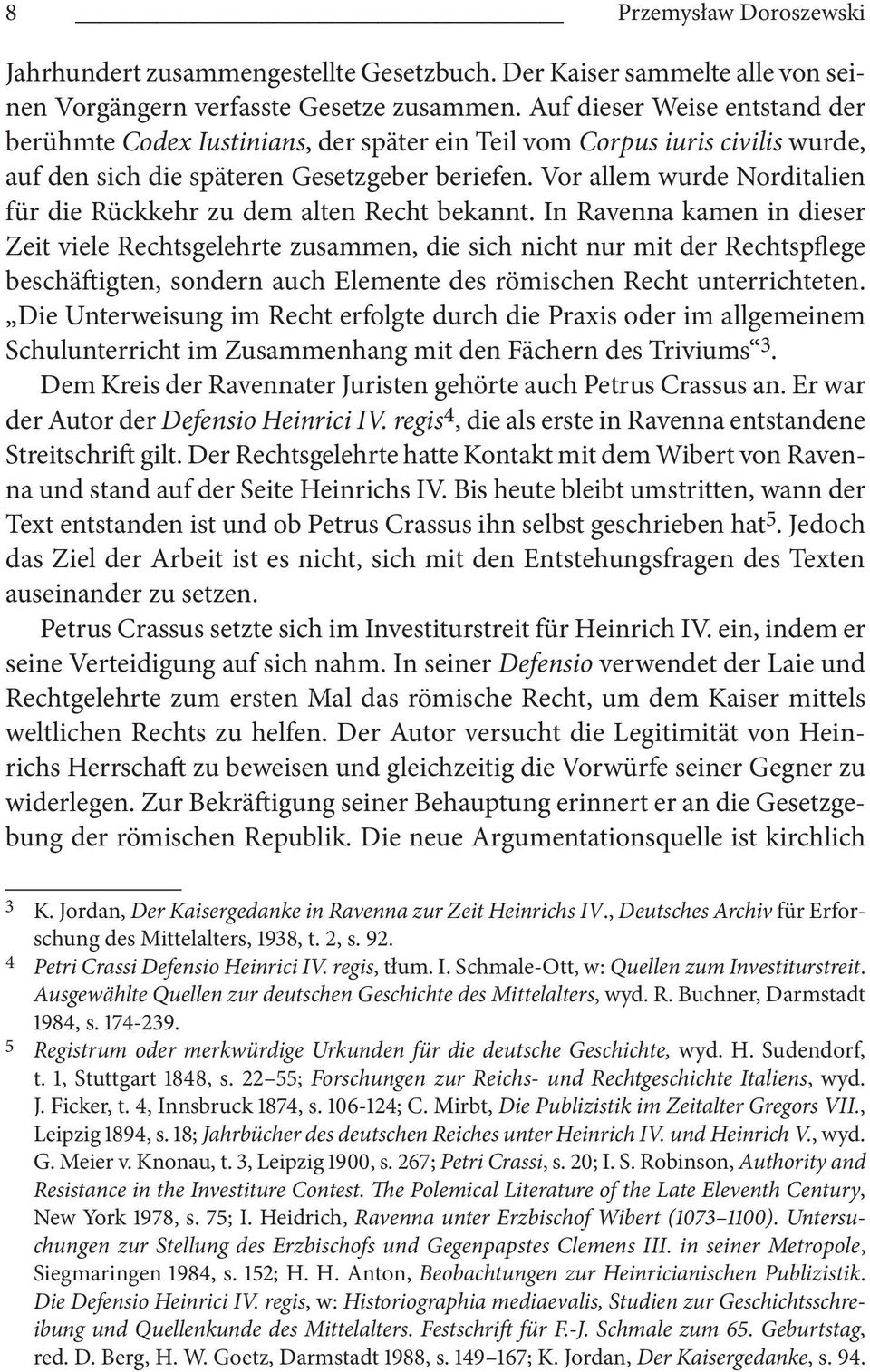 Vor allem wurde Norditalien für die Rückkehr zu dem alten Recht bekannt.