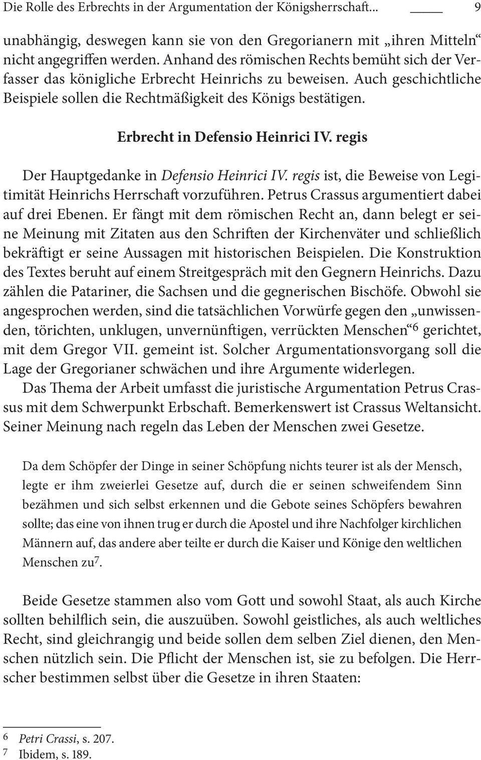 Erbrecht in Defensio Heinrici IV. regis Der Hauptgedanke in Defensio Heinrici IV. regis ist, die Beweise von Legitimität Heinrichs Herrschaft vorzuführen.