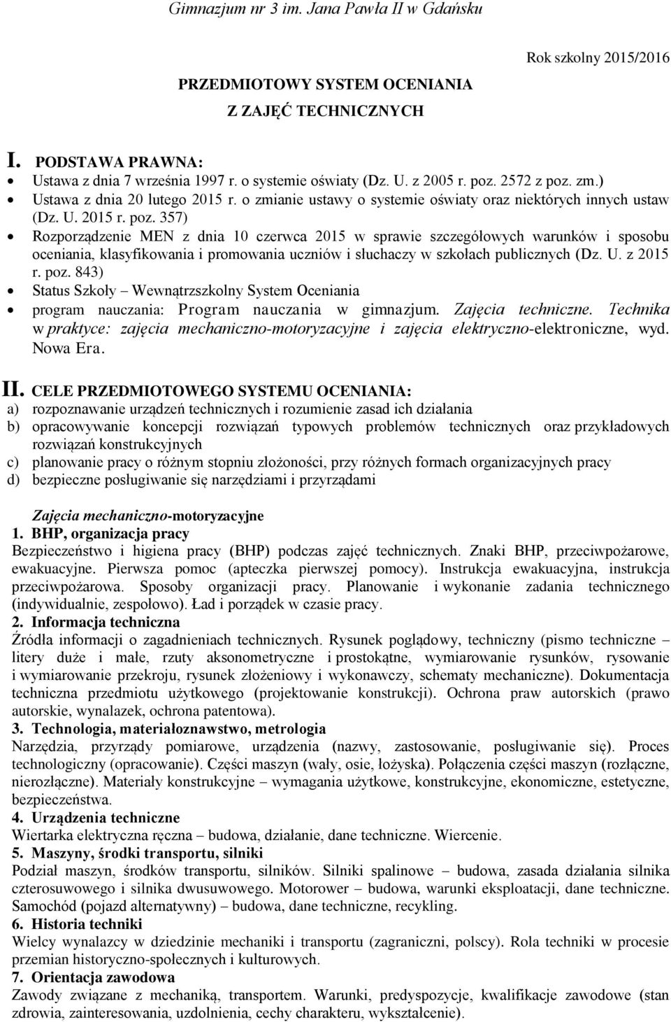 357) Rozporządzenie MEN z dnia 10 czerwca 2015 w sprawie szczegółowych warunków i sposobu oceniania, klasyfikowania i promowania uczniów i słuchaczy w szkołach publicznych (Dz. U. z 2015 r. poz.