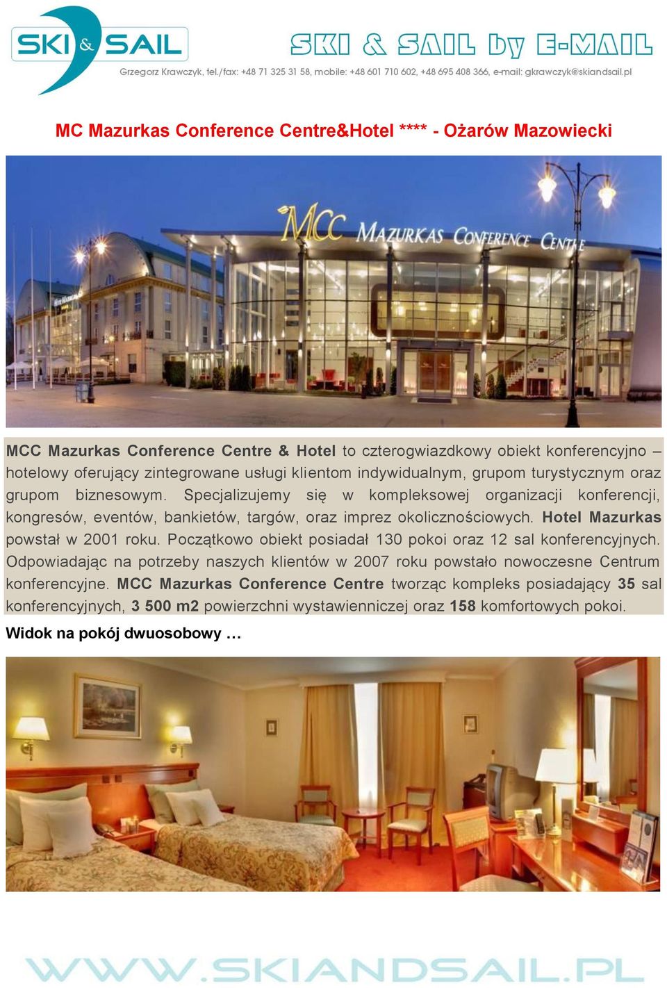 Specjalizujemy się w kompleksowej organizacji konferencji, kongresów, eventów, bankietów, targów, oraz imprez okolicznościowych. Hotel Mazurkas powstał w 2001 roku.
