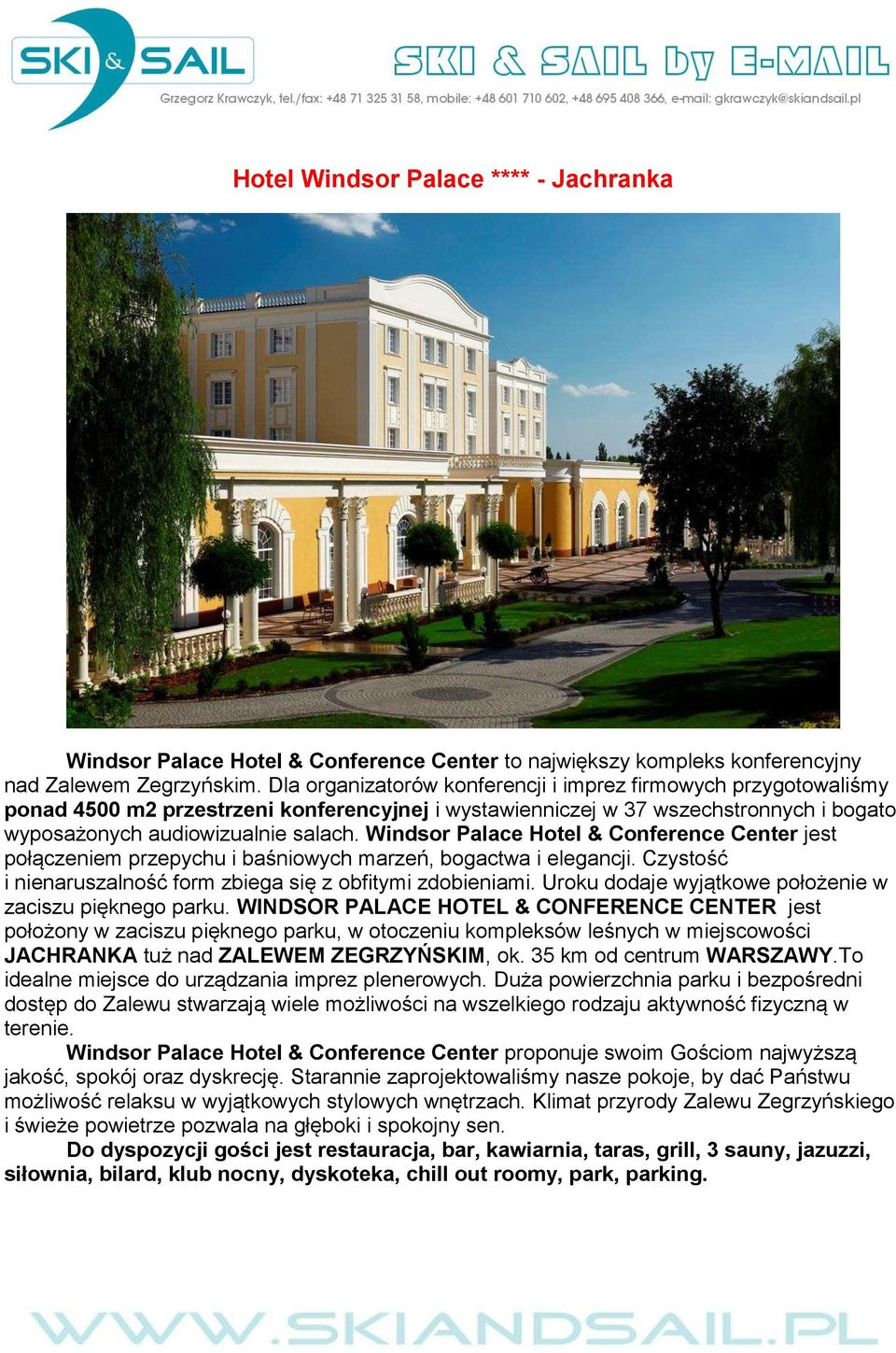 Windsor Palace Hotel & Conference Center jest połączeniem przepychu i baśniowych marzeń, bogactwa i elegancji. Czystość i nienaruszalność form zbiega się z obfitymi zdobieniami.