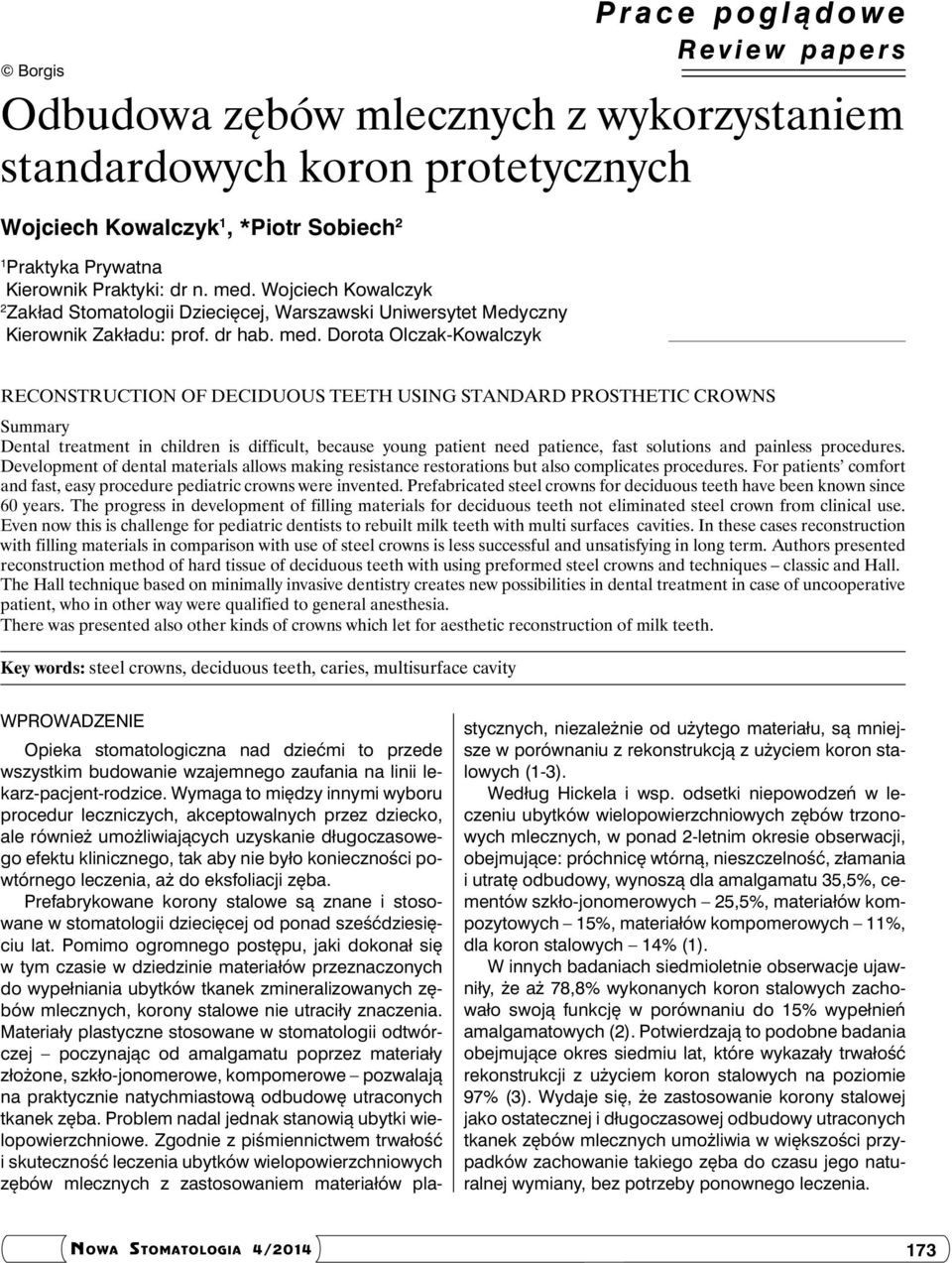 Dorota Olczak-Kowalczyk Reconstruction of deciduous teeth using standard prosthetic crowns Summary Dental treatment in children is difficult, because young patient need patience, fast solutions and