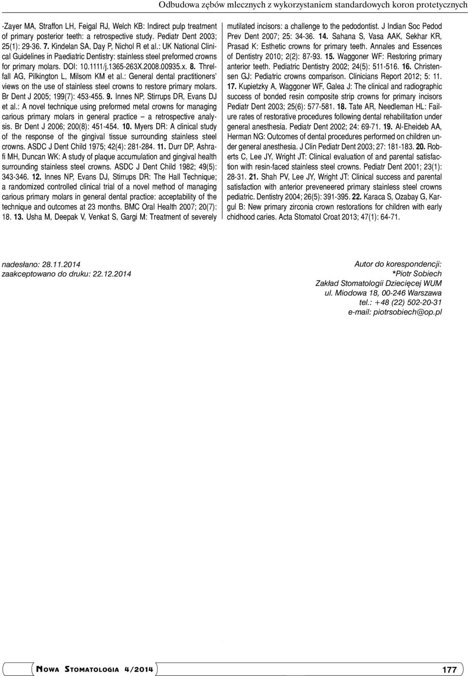 1365-263X.2008.00935.x. 8. Threlfall AG, Pilkington L, Milsom KM et al.: General dental practitioners views on the use of stainless steel crowns to restore primary molars.