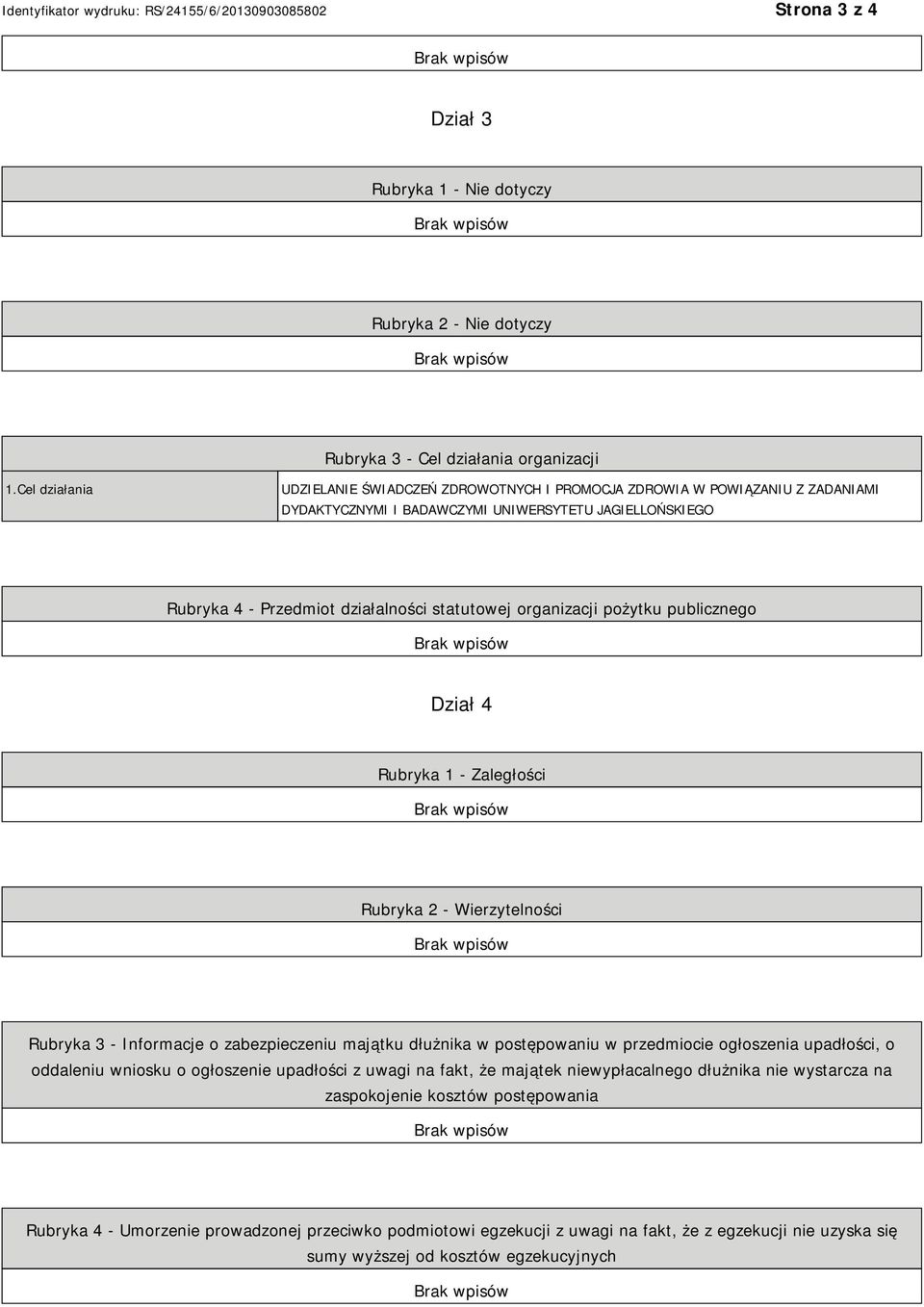 organizacji pożytku publicznego Dział 4 Rubryka 1 - Zaległości Rubryka 2 - Wierzytelności Rubryka 3 - Informacje o zabezpieczeniu majątku dłużnika w postępowaniu w przedmiocie ogłoszenia upadłości, o