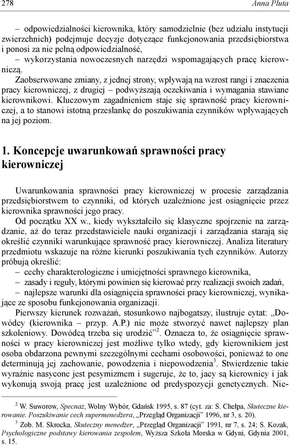 Zaobserwowane zmiany, z jednej strony, wpływają na wzrost rangi i znaczenia pracy kierowniczej, z drugiej podwyższają oczekiwania i wymagania stawiane kierownikowi.
