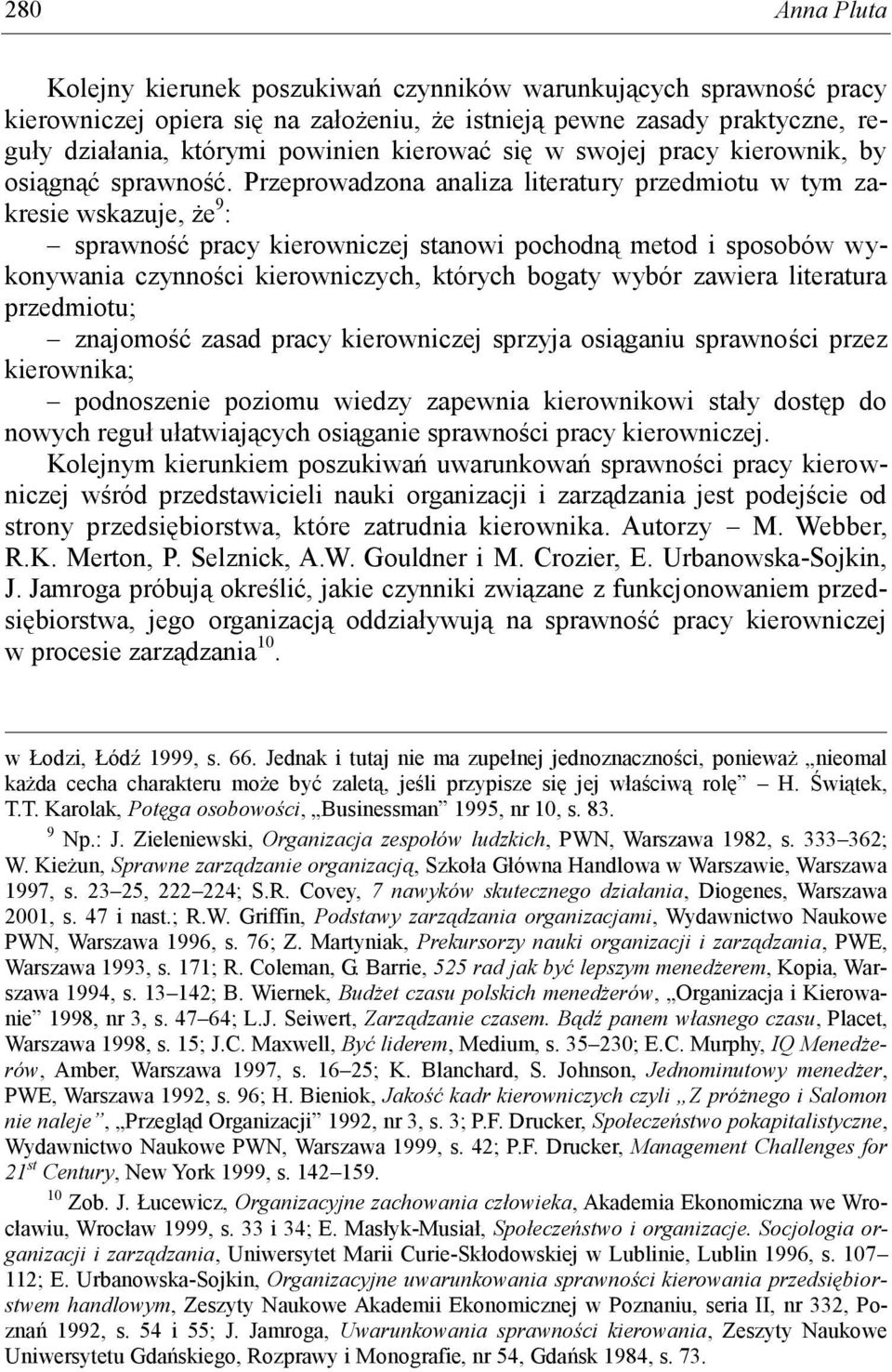 Przeprowadzona analiza literatury przedmiotu w tym zakresie wskazuje, że 9 : sprawność pracy kierowniczej stanowi pochodną metod i sposobów wykonywania czynności kierowniczych, których bogaty wybór