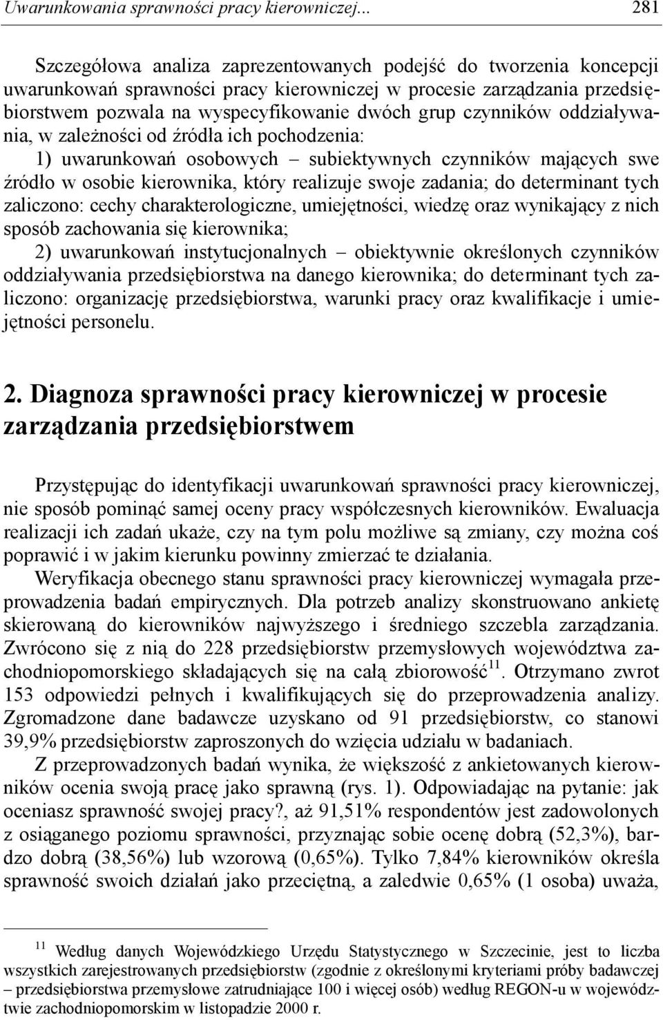 czynników oddziaływania, w zależności od źródła ich pochodzenia: 1) uwarunkowań osobowych subiektywnych czynników mających swe źródło w osobie kierownika, który realizuje swoje zadania; do
