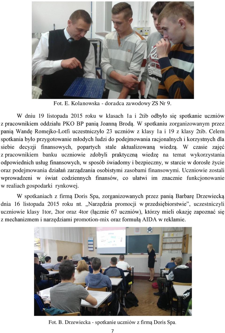 Celem spotkania było przygotowanie młodych ludzi do podejmowania racjonalnych i korzystnych dla siebie decyzji finansowych, popartych stale aktualizowaną wiedzą.