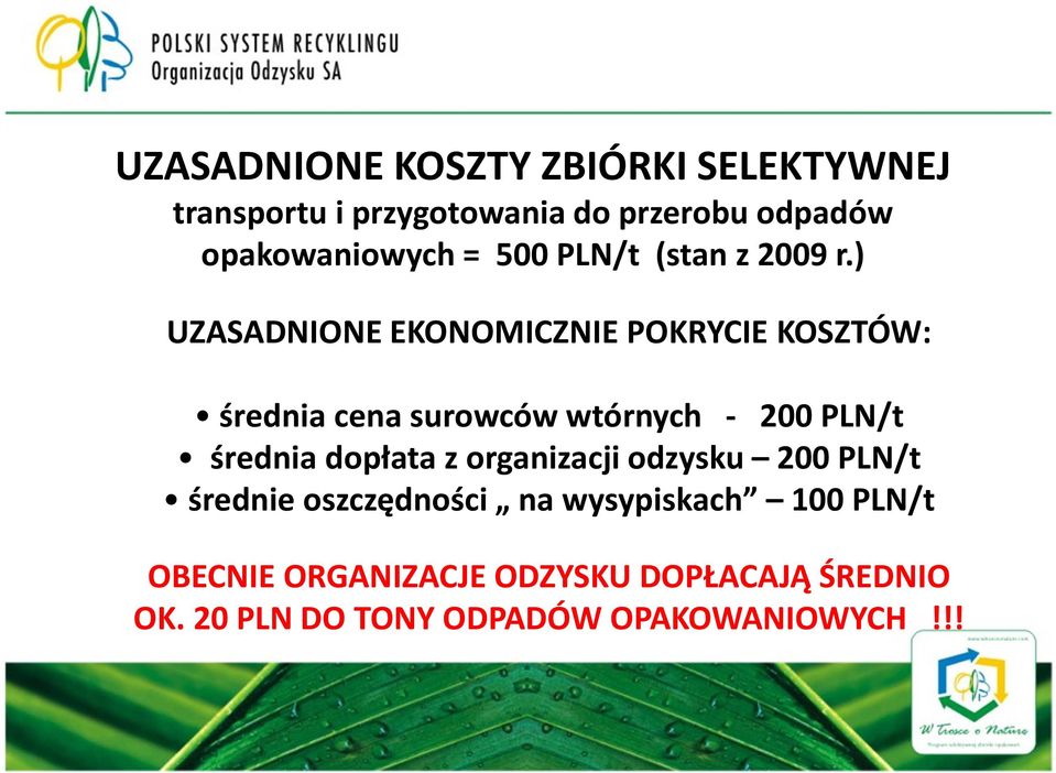 ) UZASADNIONE EKONOMICZNIE POKRYCIE KOSZTÓW: średnia cena surowców wtórnych - 200 PLN/t średnia