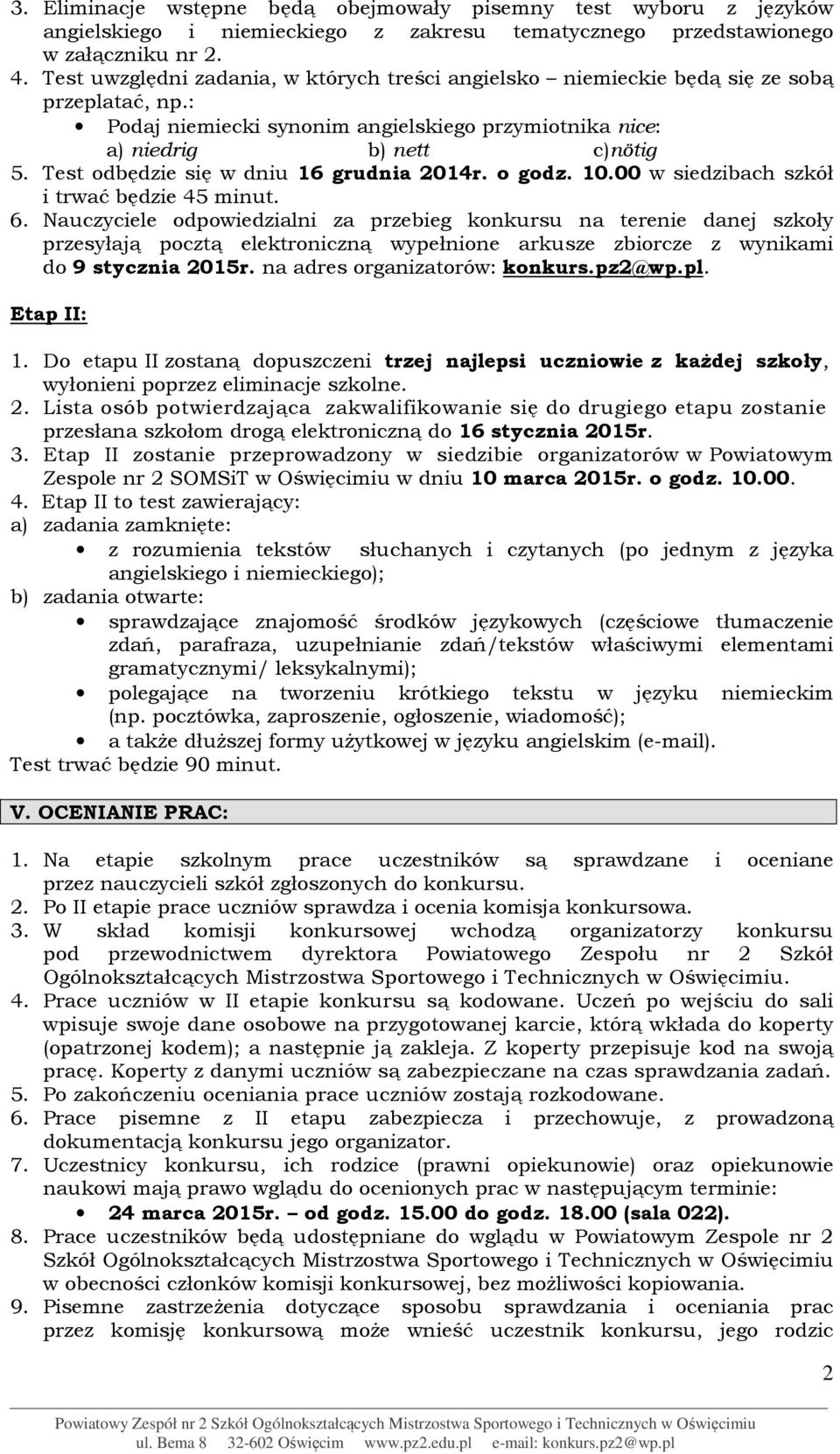 Test odbędzie się w dniu 16 grudnia 2014r. o godz. 10.00 w siedzibach szkół i trwać będzie 45 minut. 6.