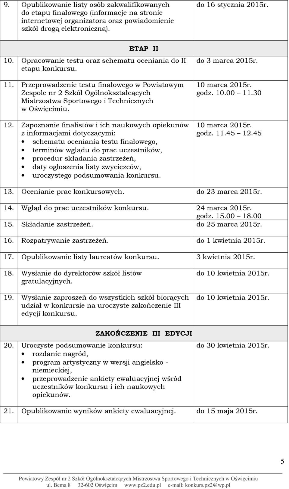 Przeprowadzenie testu finałowego w Powiatowym Zespole nr 2 Szkół Ogólnokształcących Mistrzostwa Sportowego i Technicznych w Oświęcimiu. 12.