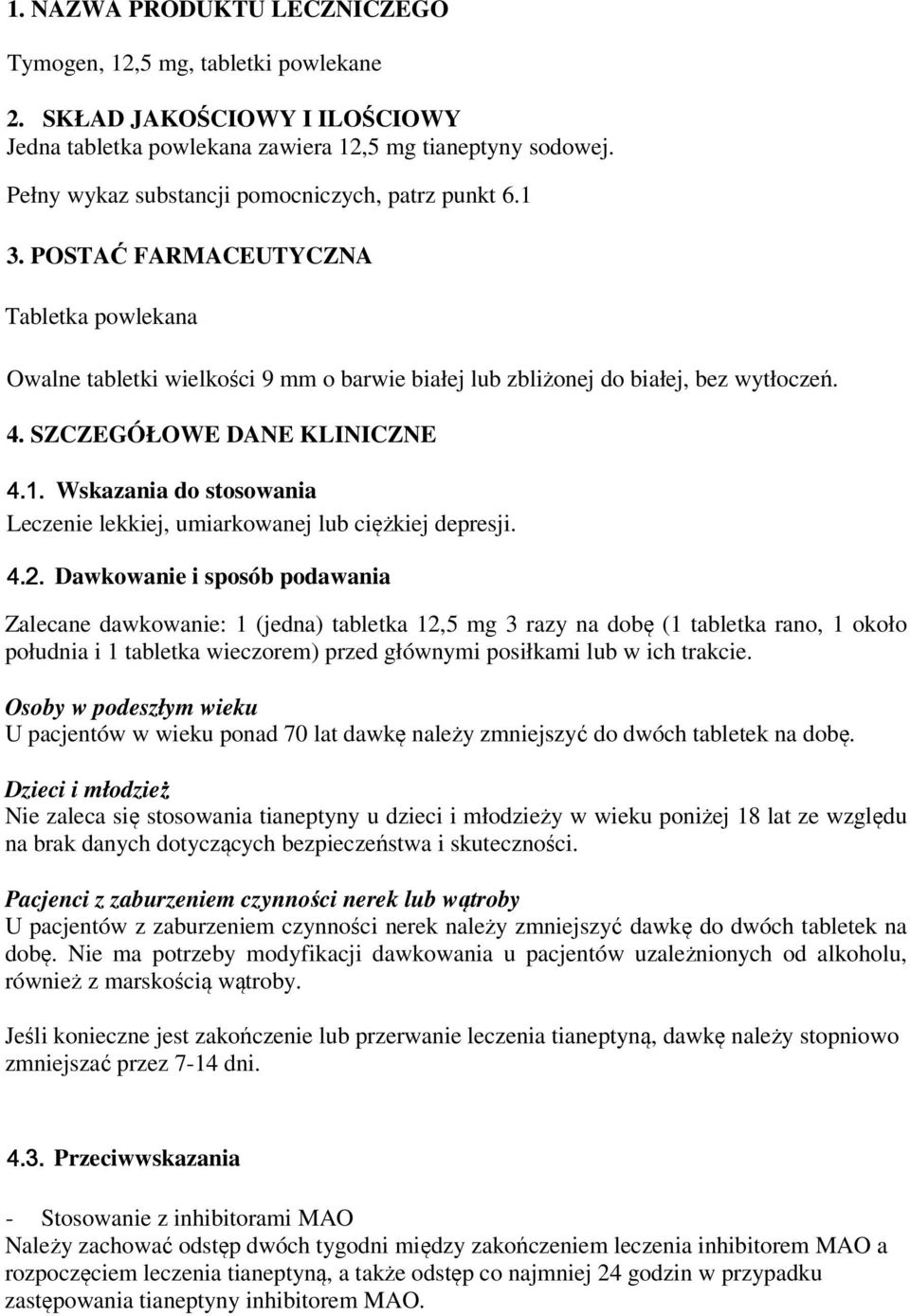 SZCZEGÓŁOWE DANE KLINICZNE 4.1. Wskazania do stosowania Leczenie lekkiej, umiarkowanej lub ciężkiej depresji. 4.2.