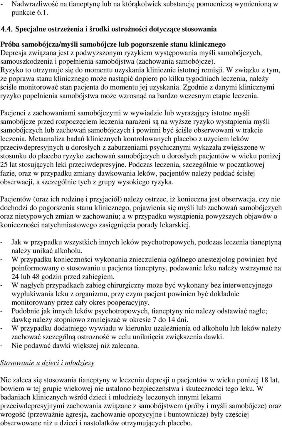 myśli samobójczych, samouszkodzenia i popełnienia samobójstwa (zachowania samobójcze). Ryzyko to utrzymuje się do momentu uzyskania klinicznie istotnej remisji.