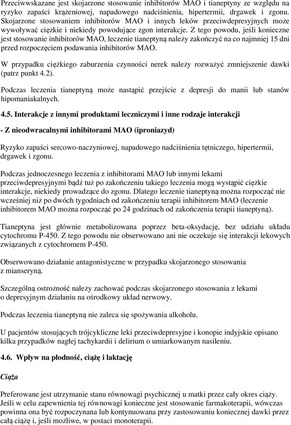 Z tego powodu, jeśli konieczne jest stosowanie inhibitorów MAO, leczenie tianeptyną należy zakończyć na co najmniej 15 dni przed rozpoczęciem podawania inhibitorów MAO.