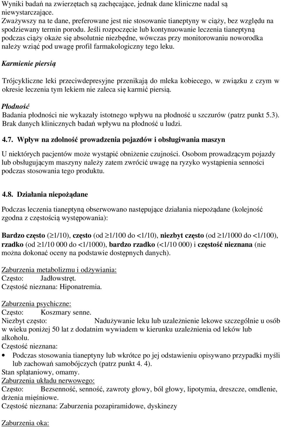 Jeśli rozpoczęcie lub kontynuowanie leczenia tianeptyną podczas ciąży okaże się absolutnie niezbędne, wówczas przy monitorowaniu noworodka należy wziąć pod uwagę profil farmakologiczny tego leku.
