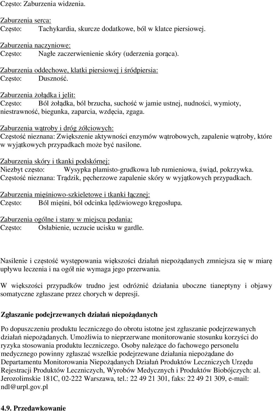 Zaburzenia żołądka i jelit: Często: Ból żołądka, ból brzucha, suchość w jamie ustnej, nudności, wymioty, niestrawność, biegunka, zaparcia, wzdęcia, zgaga.