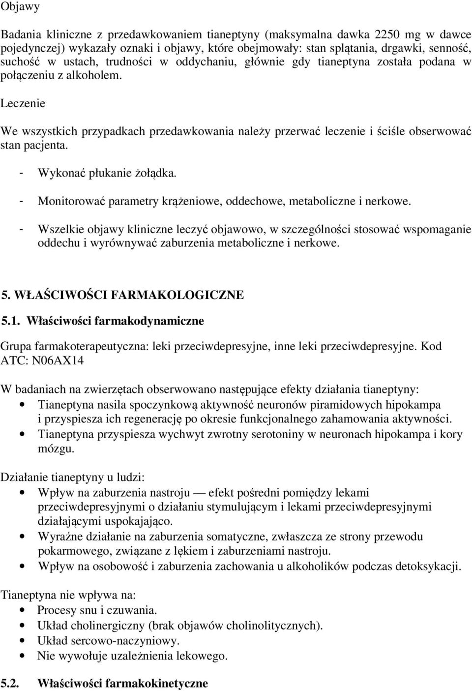 - Wykonać płukanie żołądka. - Monitorować parametry krążeniowe, oddechowe, metaboliczne i nerkowe.