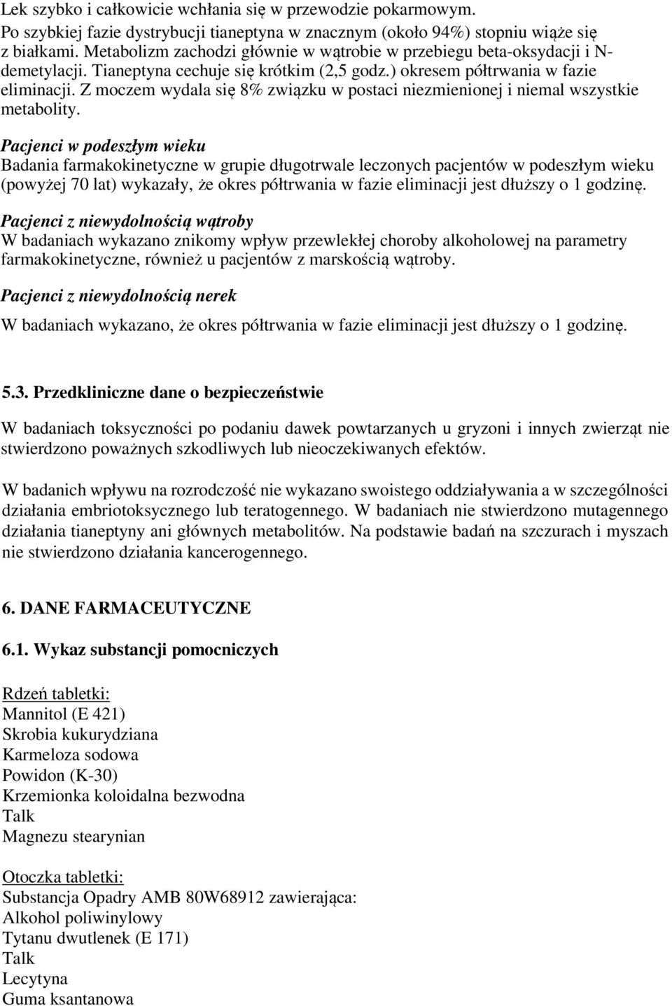 Z moczem wydala się 8% związku w postaci niezmienionej i niemal wszystkie metabolity.