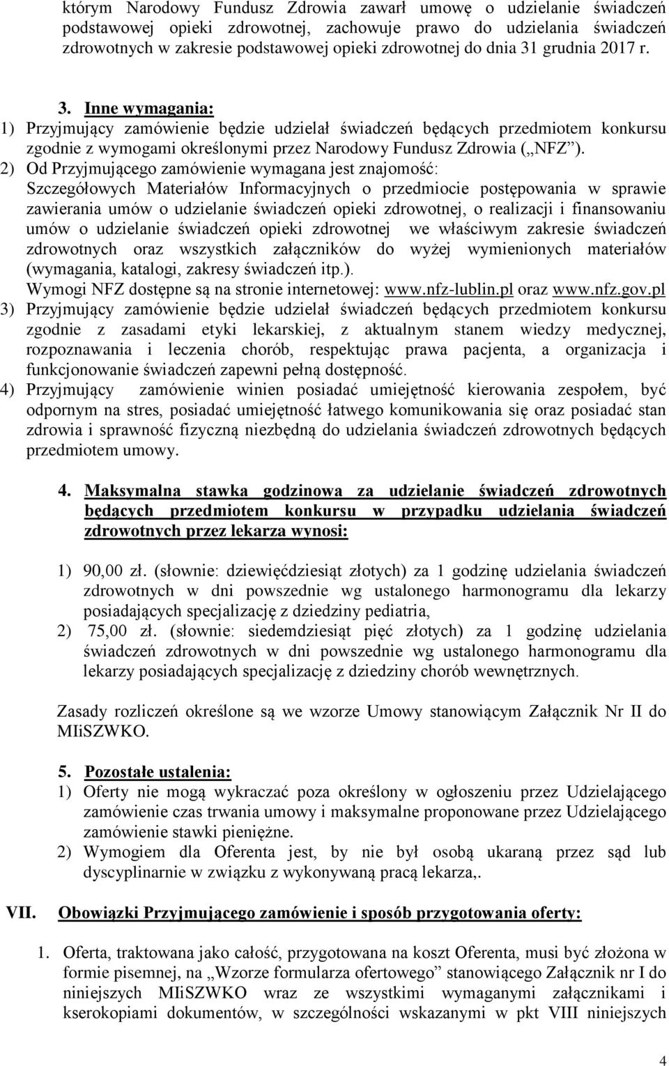 2) Od Przyjmującego zamówienie wymagana jest znajomość: Szczegółowych Materiałów Informacyjnych o przedmiocie postępowania w sprawie zawierania umów o udzielanie świadczeń opieki zdrowotnej, o