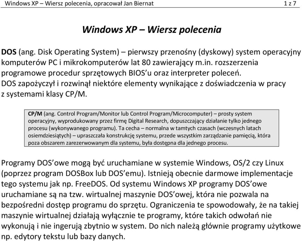 DOS zapożyczył i rozwinął niektóre elementy wynikające z doświadczenia w pracy z systemami klasy CP/M. CP/M (ang.