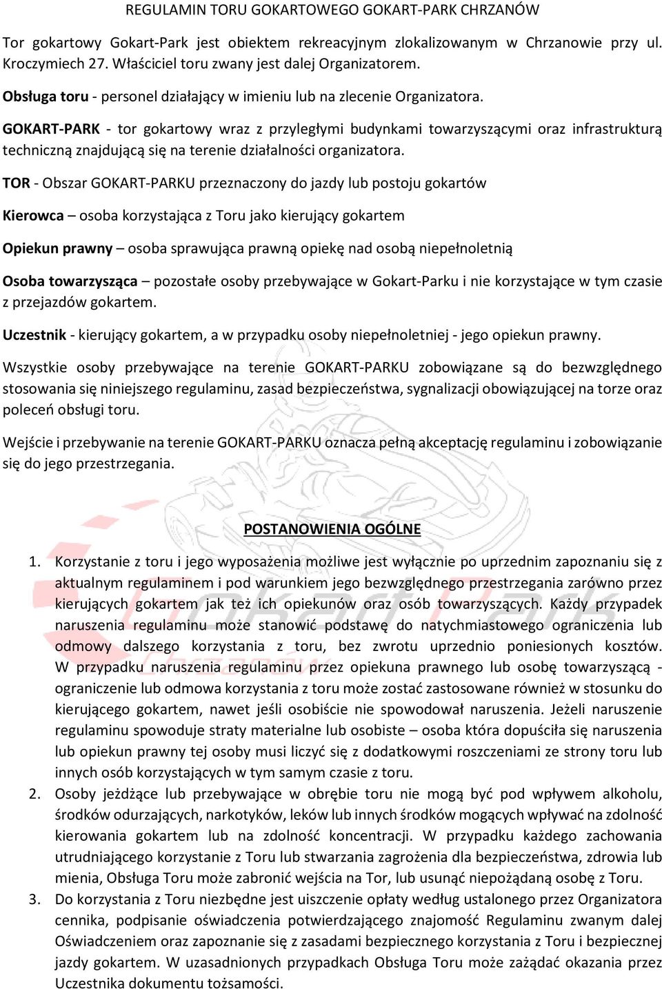 GOKART-PARK - tor gokartowy wraz z przyległymi budynkami towarzyszącymi oraz infrastrukturą techniczną znajdującą się na terenie działalności organizatora.