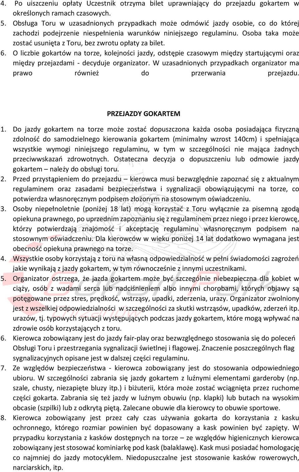 Osoba taka może zostać usunięta z Toru, bez zwrotu opłaty za bilet. 6.