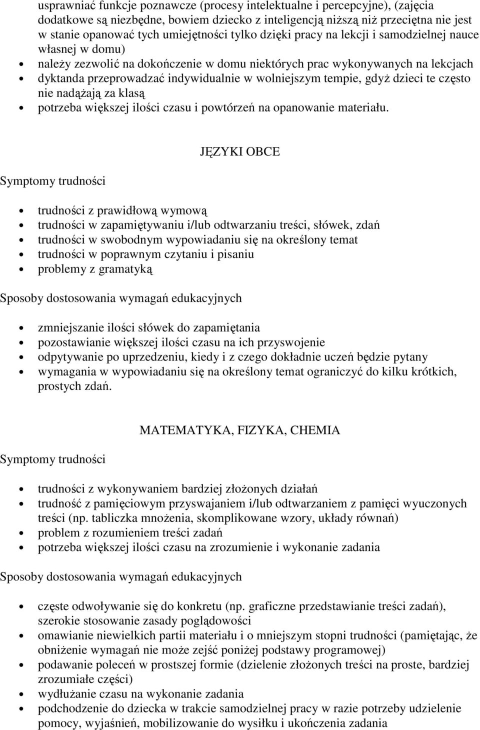 tempie, gdyż dzieci te często nie nadążają za klasą potrzeba większej ilości czasu i powtórzeń na opanowanie materiału.