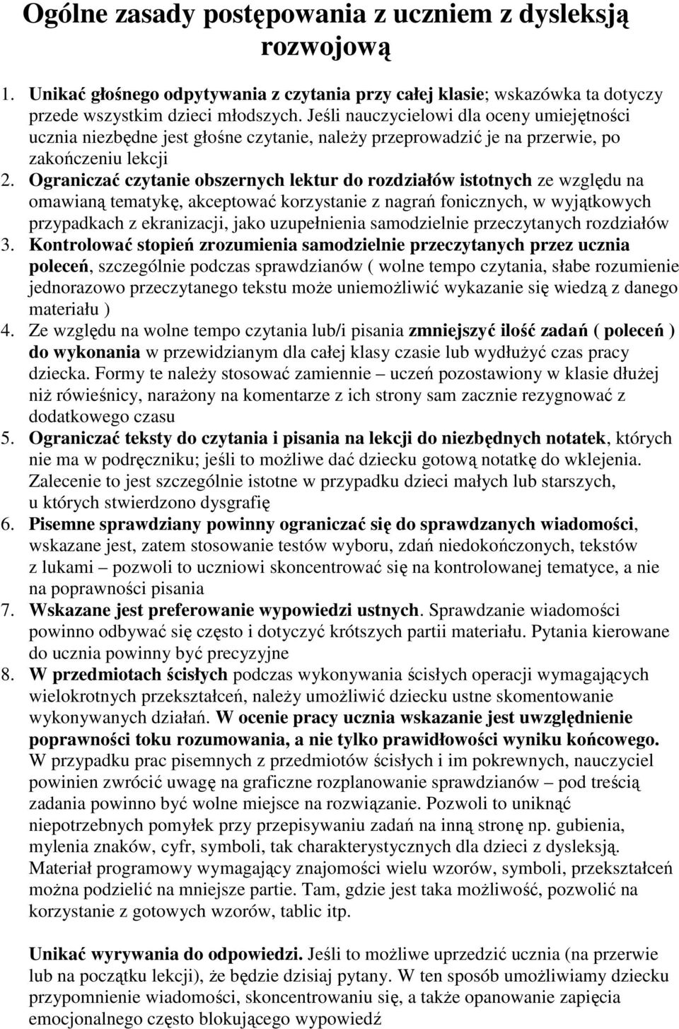 Ograniczać czytanie obszernych lektur do rozdziałów istotnych ze względu na omawianą tematykę, akceptować korzystanie z nagrań fonicznych, w wyjątkowych przypadkach z ekranizacji, jako uzupełnienia