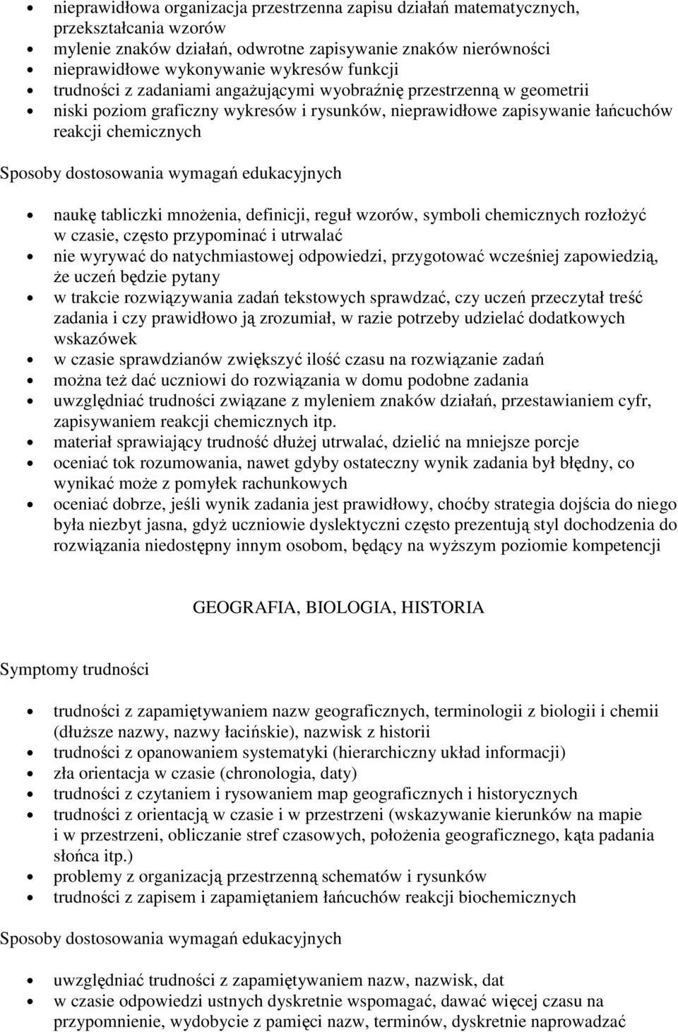 definicji, reguł wzorów, symboli chemicznych rozłożyć w czasie, często przypominać i utrwalać nie wyrywać do natychmiastowej odpowiedzi, przygotować wcześniej zapowiedzią, że uczeń będzie pytany w