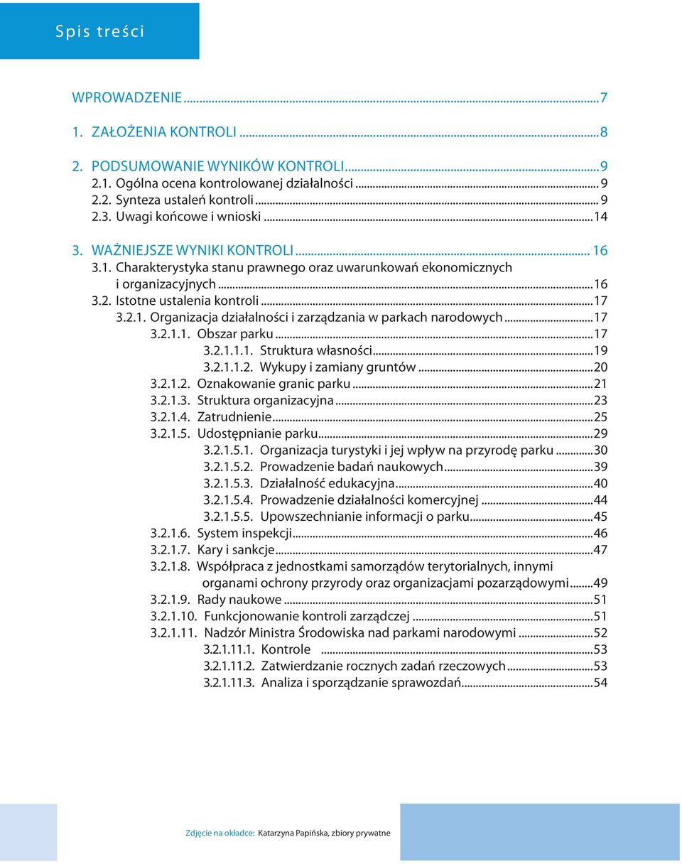 ..17 3.2.1.1. Obszar parku...17 3.2.1.1.1. Struktura własności...19 3.2.1.1.2. Wykupy i zamiany gruntów...20 3.2.1.2. Oznakowanie granic parku...21 3.2.1.3. Struktura organizacyjna...23 3.2.1.4.