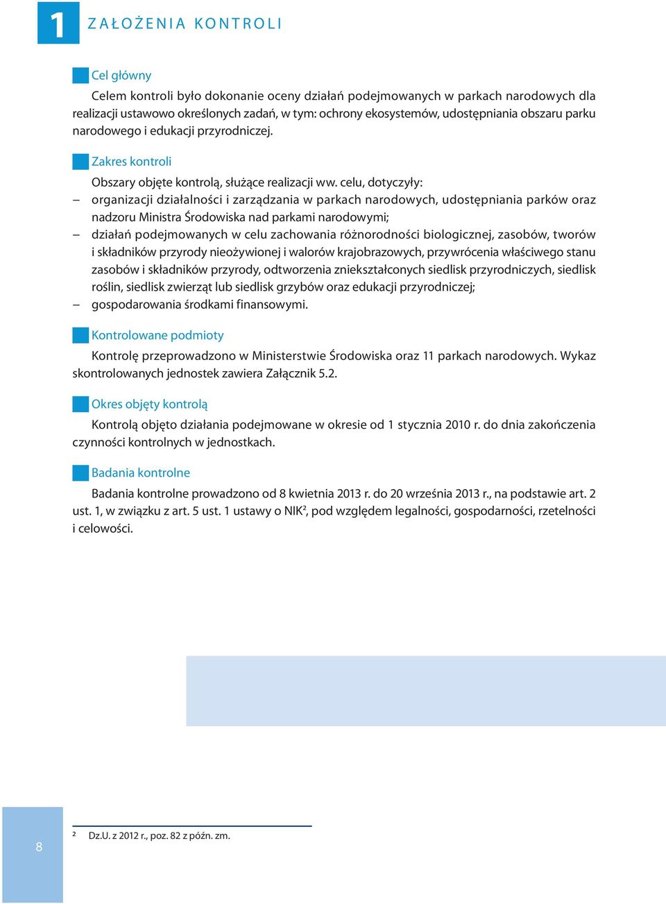 celu, dotyczyły: organizacji działalności i zarządzania w parkach narodowych, udostępniania parków oraz nadzoru Ministra Środowiska nad parkami narodowymi; działań podejmowanych w celu zachowania